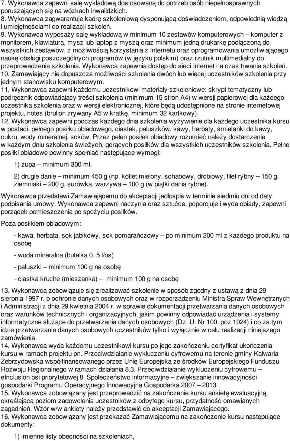 Wykonawca wyposaży salę wykładową w minimum 10 zestawów komputerowych komputer z monitorem, klawiatura, mysz lub laptop z myszą oraz minimum jedną drukarkę podłączoną do wszystkich zestawów, z