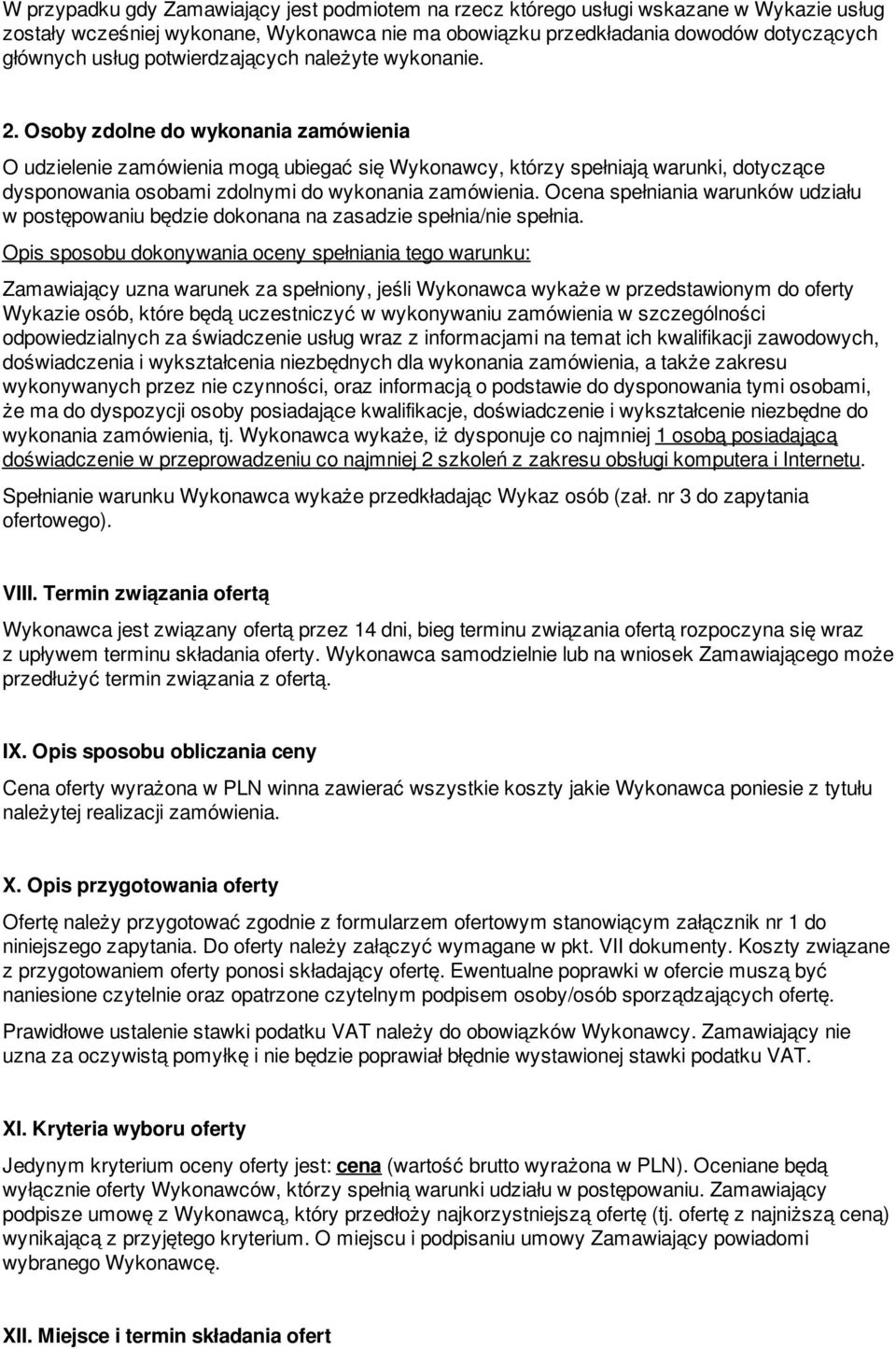 Osoby zdolne do wykonania zamówienia O udzielenie zamówienia mogą ubiegać się Wykonawcy, którzy spełniają warunki, dotyczące dysponowania osobami zdolnymi do wykonania zamówienia.