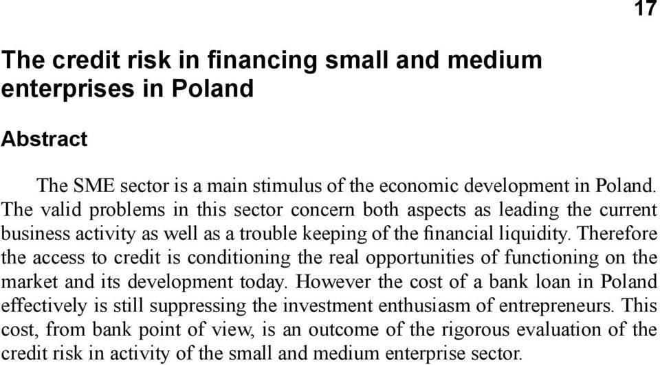 Therefore the access to credit is conditioning the real opportunities of functioning on the market and its development today.