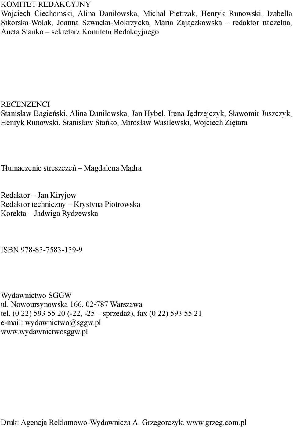 Ziętara Tłumaczenie streszczeń Magdalena Mądra Redaktor Jan Kiryjow Redaktor techniczny Krystyna Piotrowska Korekta Jadwiga Rydzewska ISBN 978-83-7583-139-9 Wydawnictwo SGGW ul.