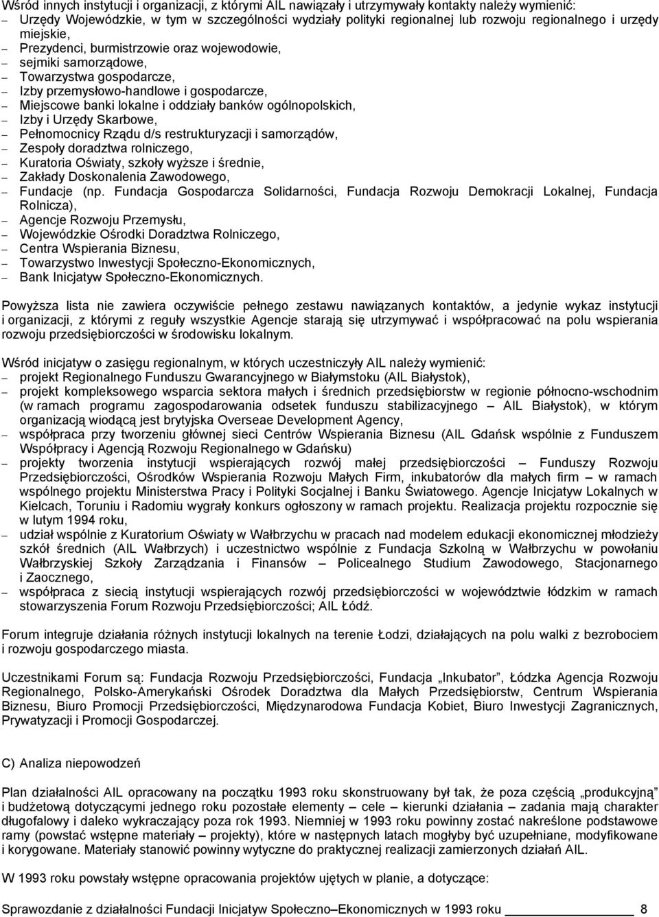 ogólnopolskich, Izby i Urzędy Skarbowe, Pełnomocnicy Rządu d/s restrukturyzacji i samorządów, Zespoły doradztwa rolniczego, Kuratoria Oświaty, szkoły wyższe i średnie, Zakłady Doskonalenia