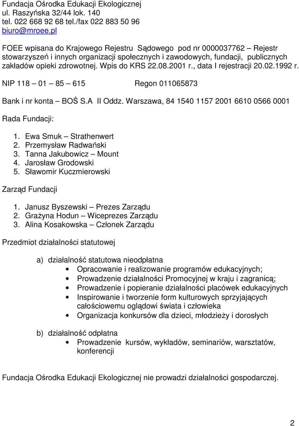 08.2001 r., data I rejestracji 20.02.1992 r. NIP 118 01 85 615 Regon 011065873 Bank i nr konta BOŚ S.A II Oddz. Warszawa, 84 1540 1157 2001 6610 0566 0001 Rada Fundacji: 1. Ewa Smuk Strathenwert 2.