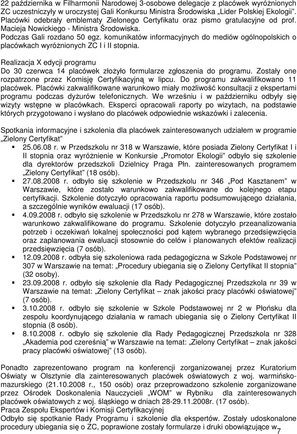 komunikatów informacyjnych do mediów ogólnopolskich o placówkach wyróŝnionych ZC I i II stopnia. Realizacja X edycji programu Do 30 czerwca 14 placówek złoŝyło formularze zgłoszenia do programu.