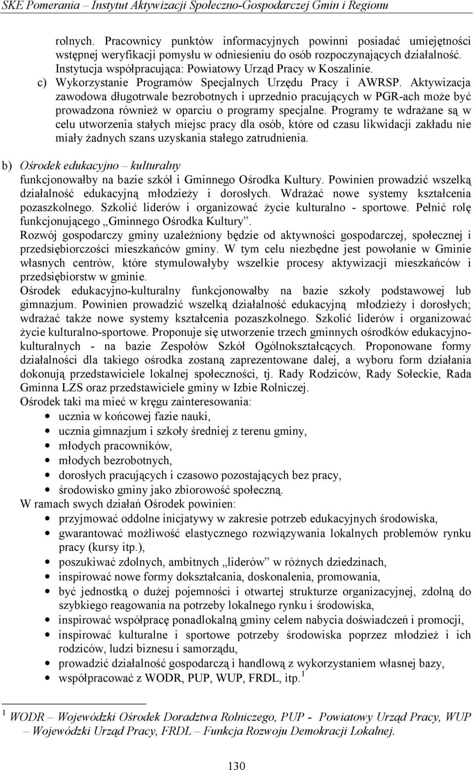 Instytucja współpracująca: Powiatowy Urząd Pracy w Koszalinie. c) Wykorzystanie Programów Specjalnych Urzędu Pracy i AWRSP.