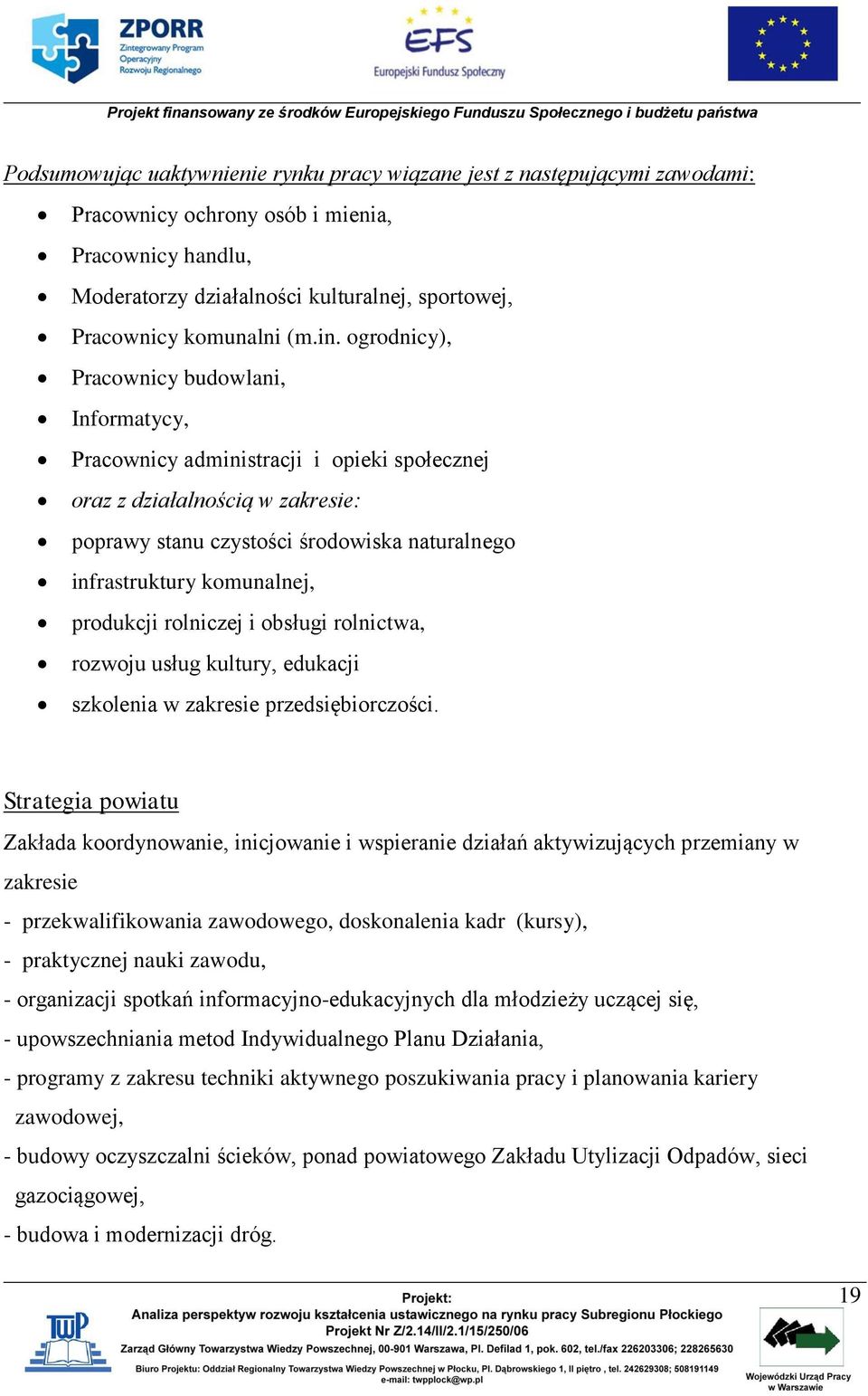 ogrodnicy), Pracownicy budowlani, Informatycy, Pracownicy administracji i opieki społecznej oraz z działalnością w zakresie: poprawy stanu czystości środowiska naturalnego infrastruktury komunalnej,