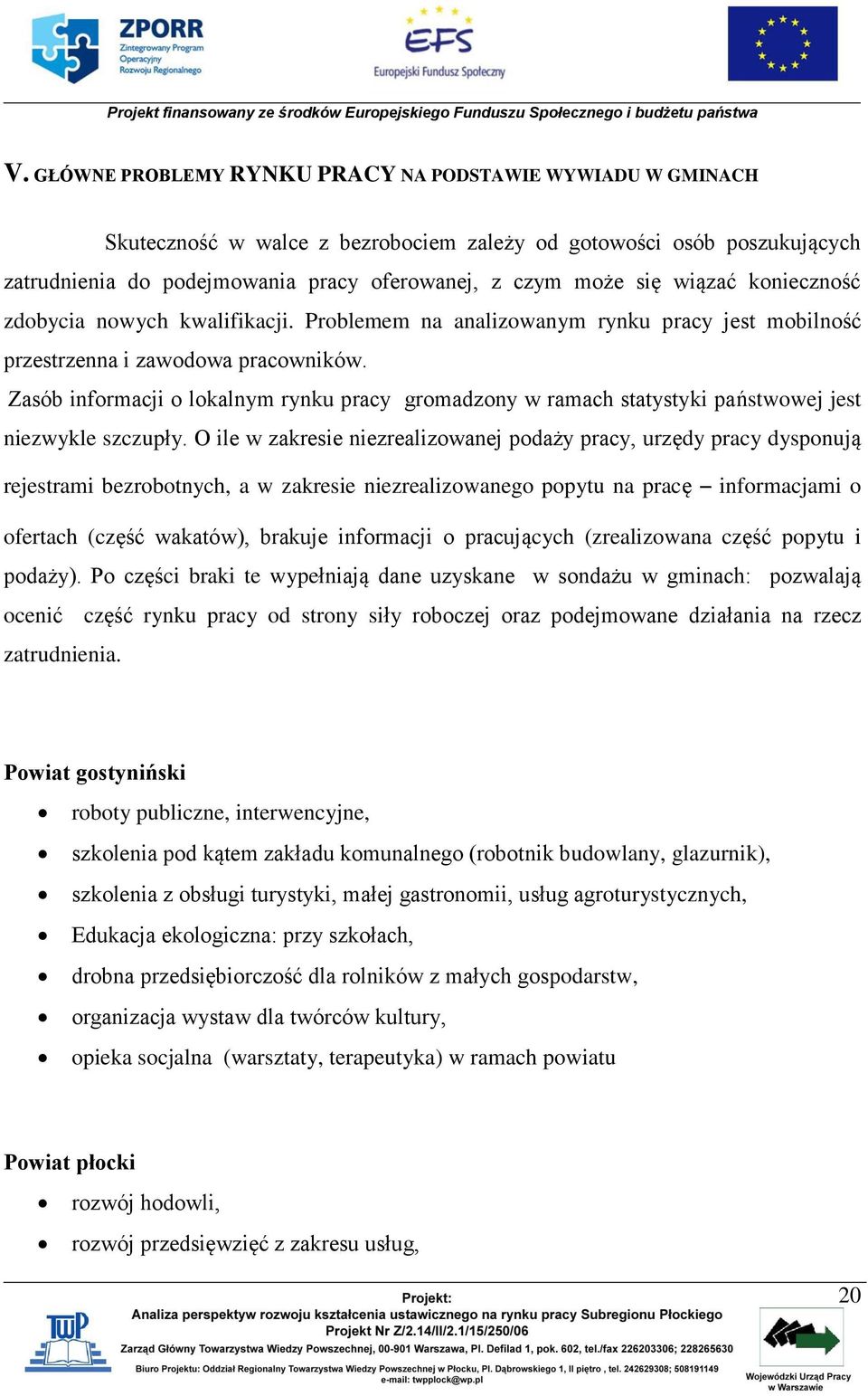 Zasób informacji o lokalnym rynku pracy gromadzony w ramach statystyki państwowej jest niezwykle szczupły.