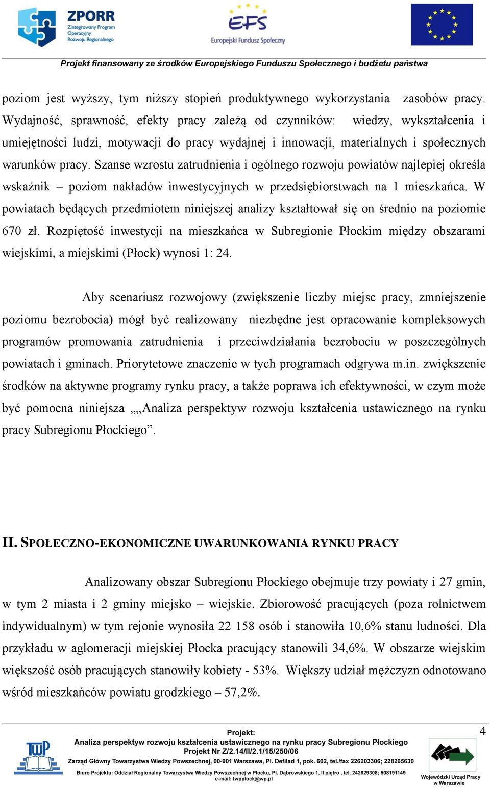 Szanse wzrostu zatrudnienia i ogólnego rozwoju powiatów najlepiej określa wskaźnik poziom nakładów inwestycyjnych w przedsiębiorstwach na 1 mieszkańca.