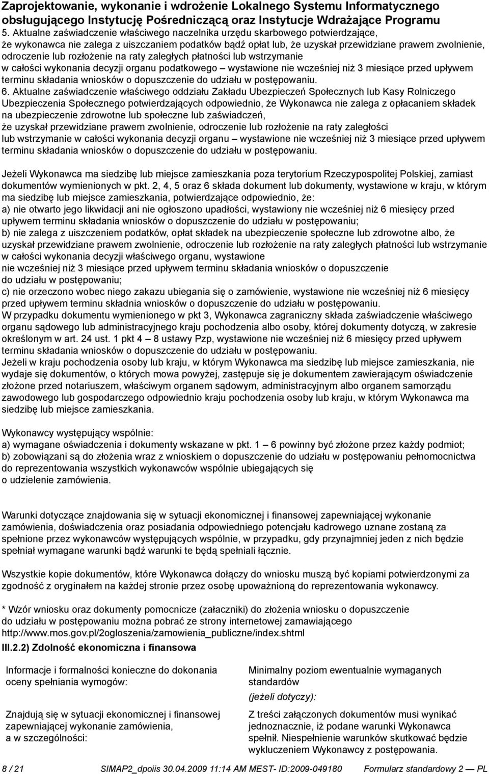 w całości wykonania decyzji organu podatkowego wystawione wcześj niż 3 miesiące przed upływem terminu składania wniosków o dopuszcze do udziału w postępowaniu. 6.