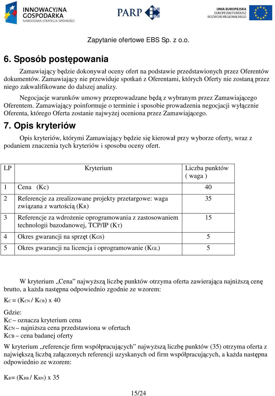 Negocjacje warunków umowy przeprowadzane będą z wybranym przez Zamawiającego Oferentem.