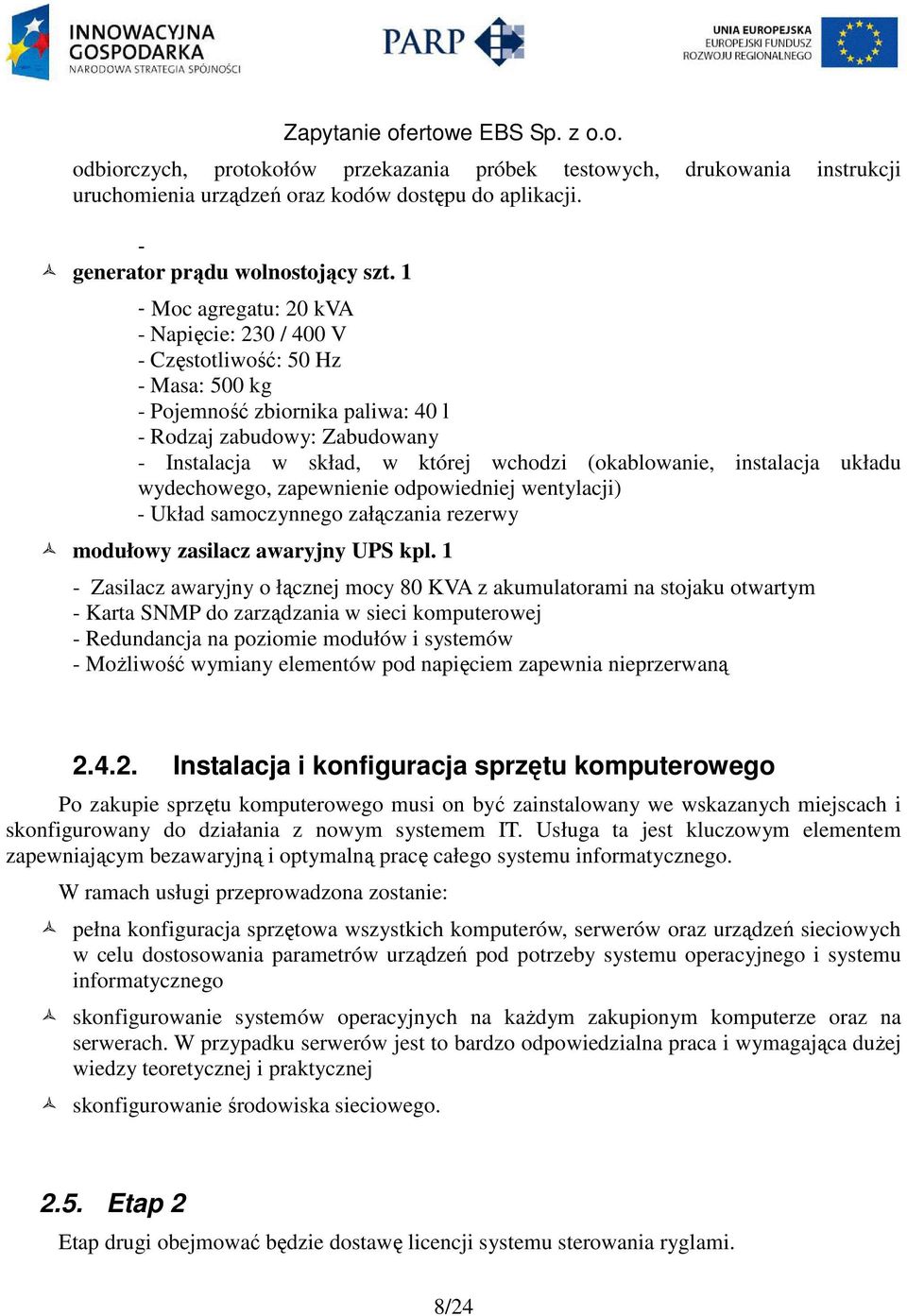 (okablowanie, instalacja układu wydechowego, zapewnienie odpowiedniej wentylacji) - Układ samoczynnego załączania rezerwy modułowy zasilacz awaryjny UPS kpl.