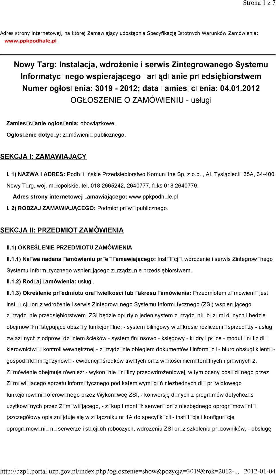 -2012; data zamieszczenia: 04.01.2012 OGŁOSZENIE O ZAMÓWIENIU - usługi Zamieszczanie ogłoszenia: obowiązkowe. Ogłoszenie dotyczy: zamówienia publicznego. SEKCJA I: ZAMAWIAJĄCY I.