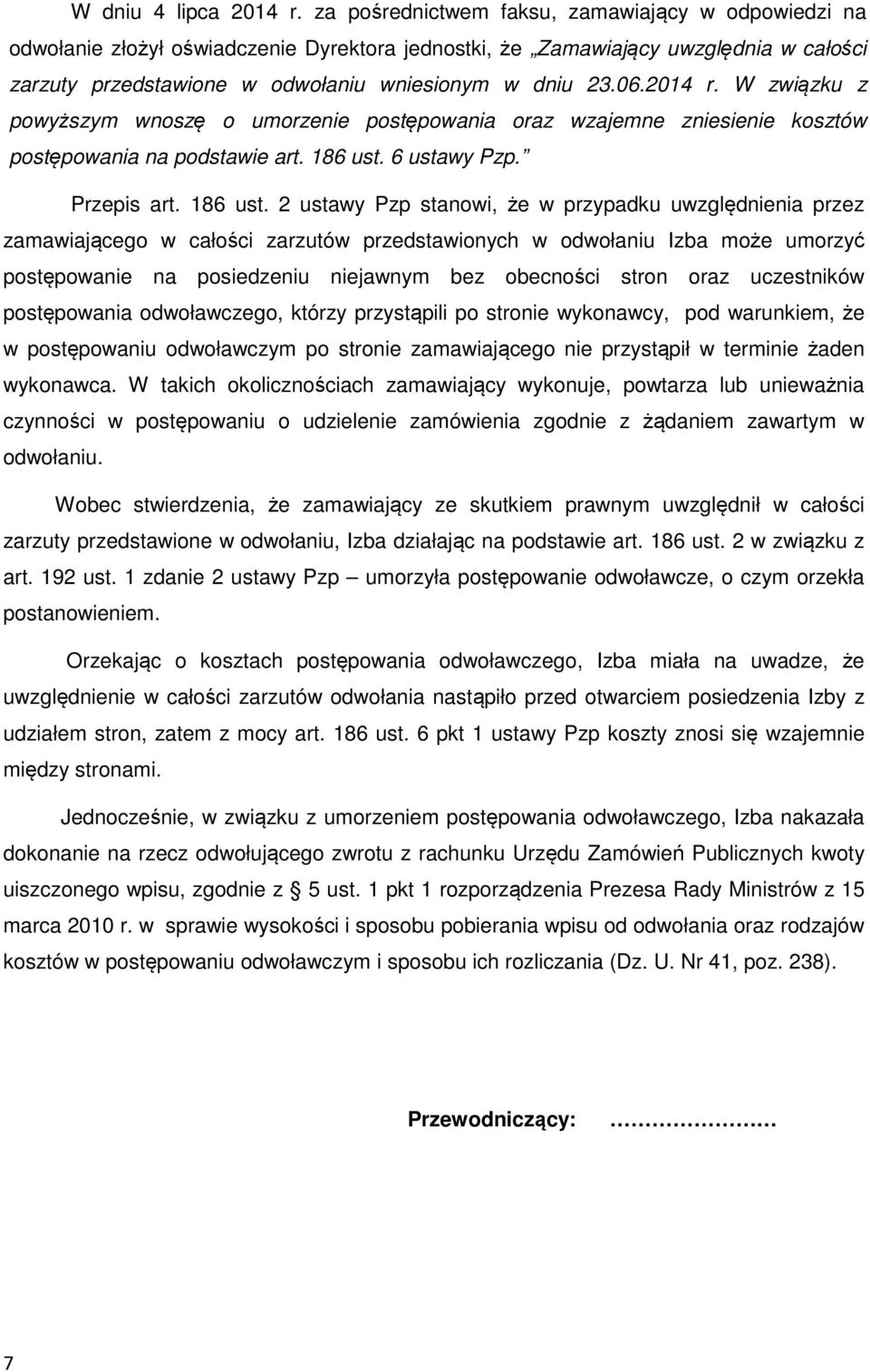 2014 r. W związku z powyższym wnoszę o umorzenie postępowania oraz wzajemne zniesienie kosztów postępowania na podstawie art. 186 ust.