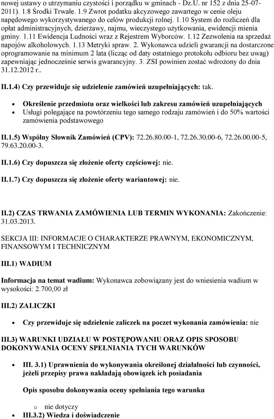 1.13 Metryki spraw. 2. Wykonawca udzieli gwarancji na dostarczone oprogramowanie na minimum 2 lata (licząc od daty ostatniego protokołu odbioru bez uwag) zapewniając jednocześnie serwis gwarancyjny.