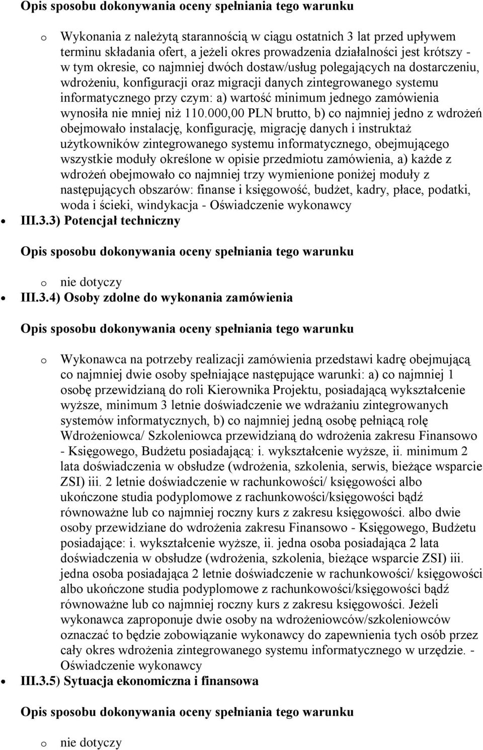 000,00 PLN brutto, b) co najmniej jedno z wdrożeń obejmowało instalację, konfigurację, migrację danych i instruktaż użytkowników zintegrowanego systemu informatycznego, obejmującego wszystkie moduły