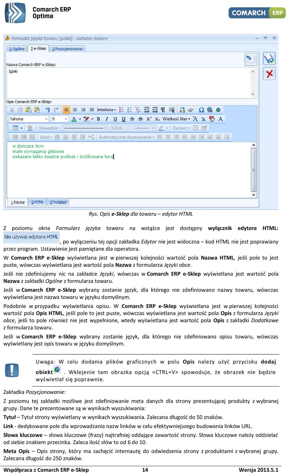 W Comarch ERP e-sklep wyświetlana jest w pierwszej kolejności wartość pola Nazwa HTML, jeśli pole to jest puste, wówczas wyświetlana jest wartość pola Nazwa z formularza Języki obce.