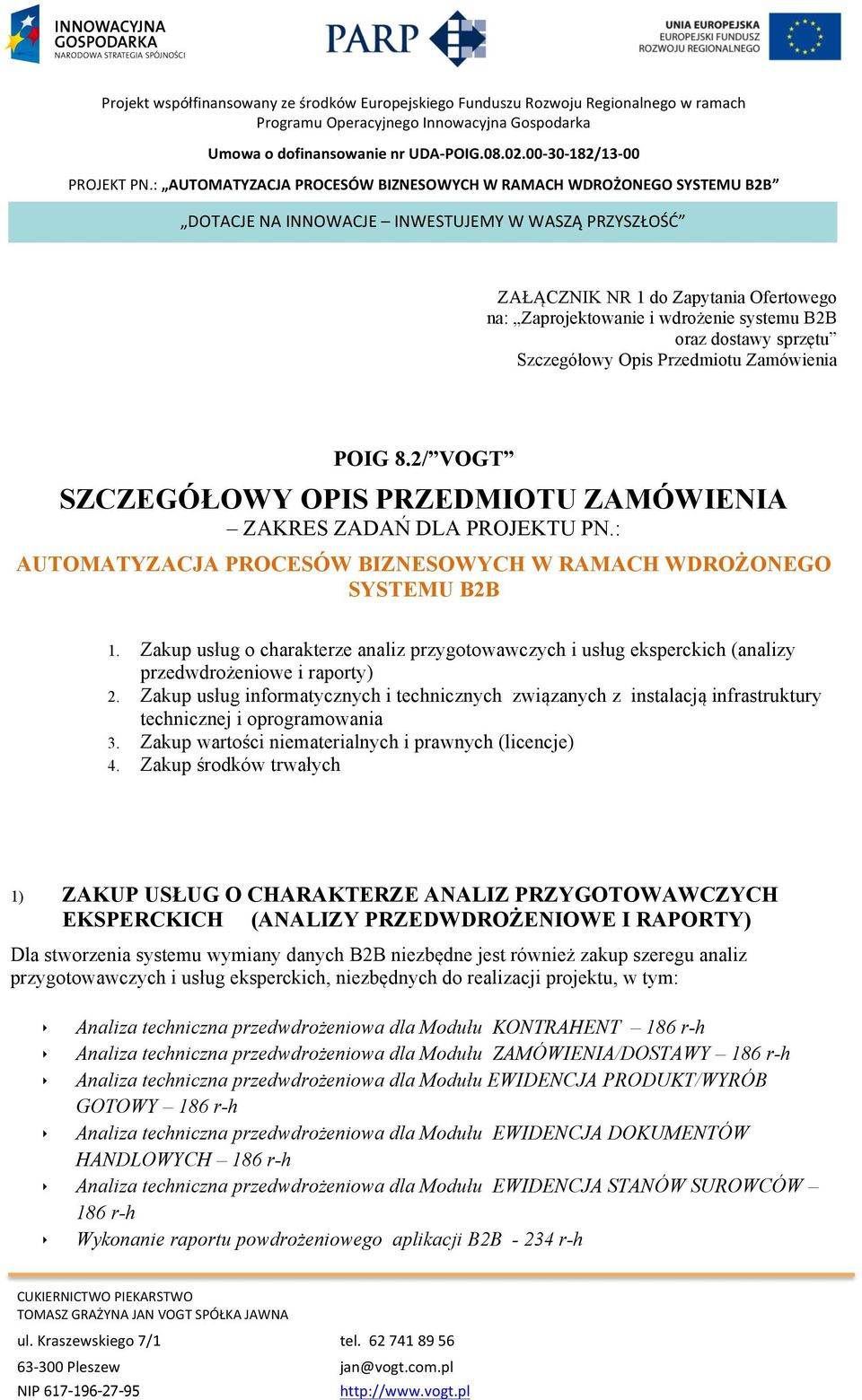 oraz dostawy sprzętu Szczegółowy Opis Przedmiotu Zamówienia POIG 8.2/ VOGT SZCZEGÓŁOWY OPIS PRZEDMIOTU ZAMÓWIENIA ZAKRES ZADAŃ DLA PROJEKTU PN.