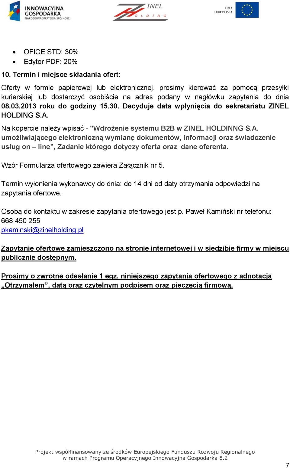 08.03.2013 roku do godziny 15.30. Decyduje data wpłynięcia do sekretariatu ZINEL HOLDING S.A.