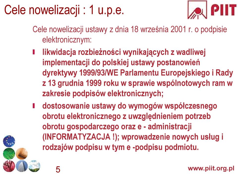 Parlamentu Europejskiego i Rady z 13 grudnia 1999 roku w sprawie wspólnotowych ram w zakresie podpisów elektronicznych; dostosowanie ustawy do