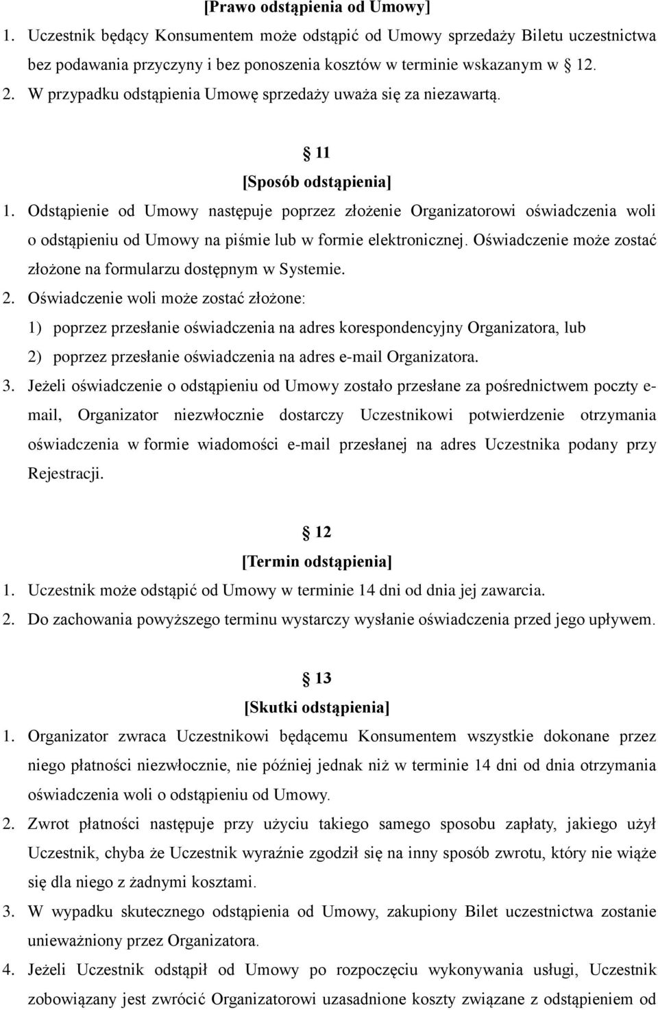 Odstąpienie od Umowy następuje poprzez złożenie Organizatorowi oświadczenia woli o odstąpieniu od Umowy na piśmie lub w formie elektronicznej.