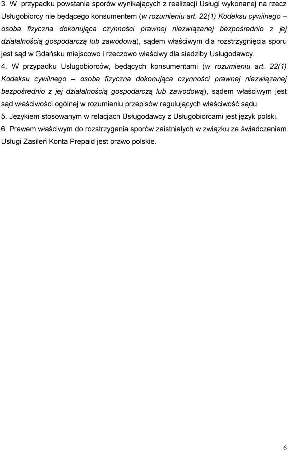 Gdańsku miejscowo i rzeczowo właściwy dla siedziby Usługodawcy. 4. W przypadku Usługobiorców, będących konsumentami (w rozumieniu art.