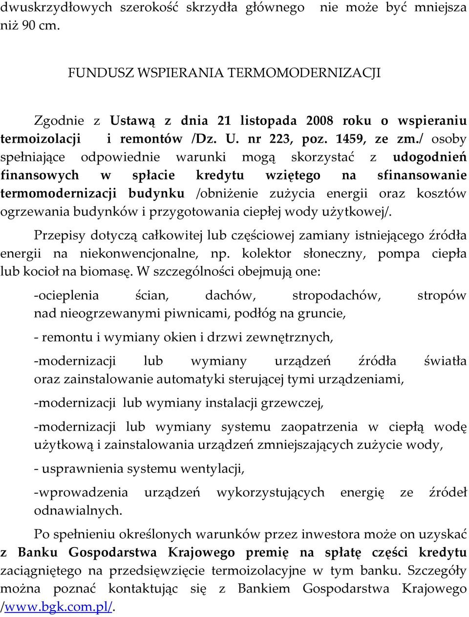 / osoby spełniające odpowiednie warunki mogą skorzystać z udogodnień finansowych w spłacie kredytu wziętego na sfinansowanie termomodernizacji budynku /obniżenie zużycia energii oraz kosztów