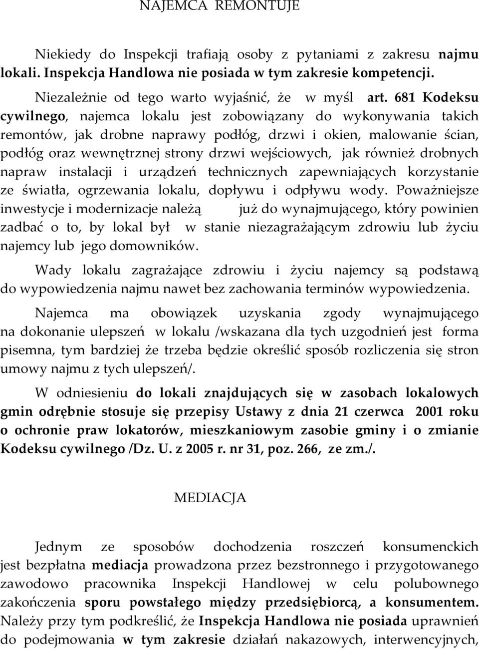 również drobnych napraw instalacji i urządzeń technicznych zapewniających korzystanie ze światła, ogrzewania lokalu, dopływu i odpływu wody.