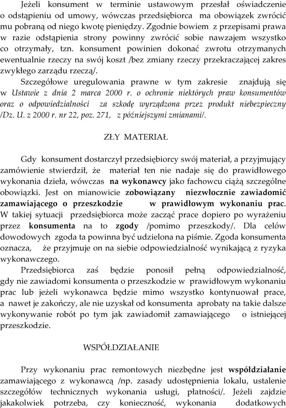 konsument powinien dokonać zwrotu otrzymanych ewentualnie rzeczy na swój koszt /bez zmiany rzeczy przekraczającej zakres zwykłego zarządu rzeczą/.