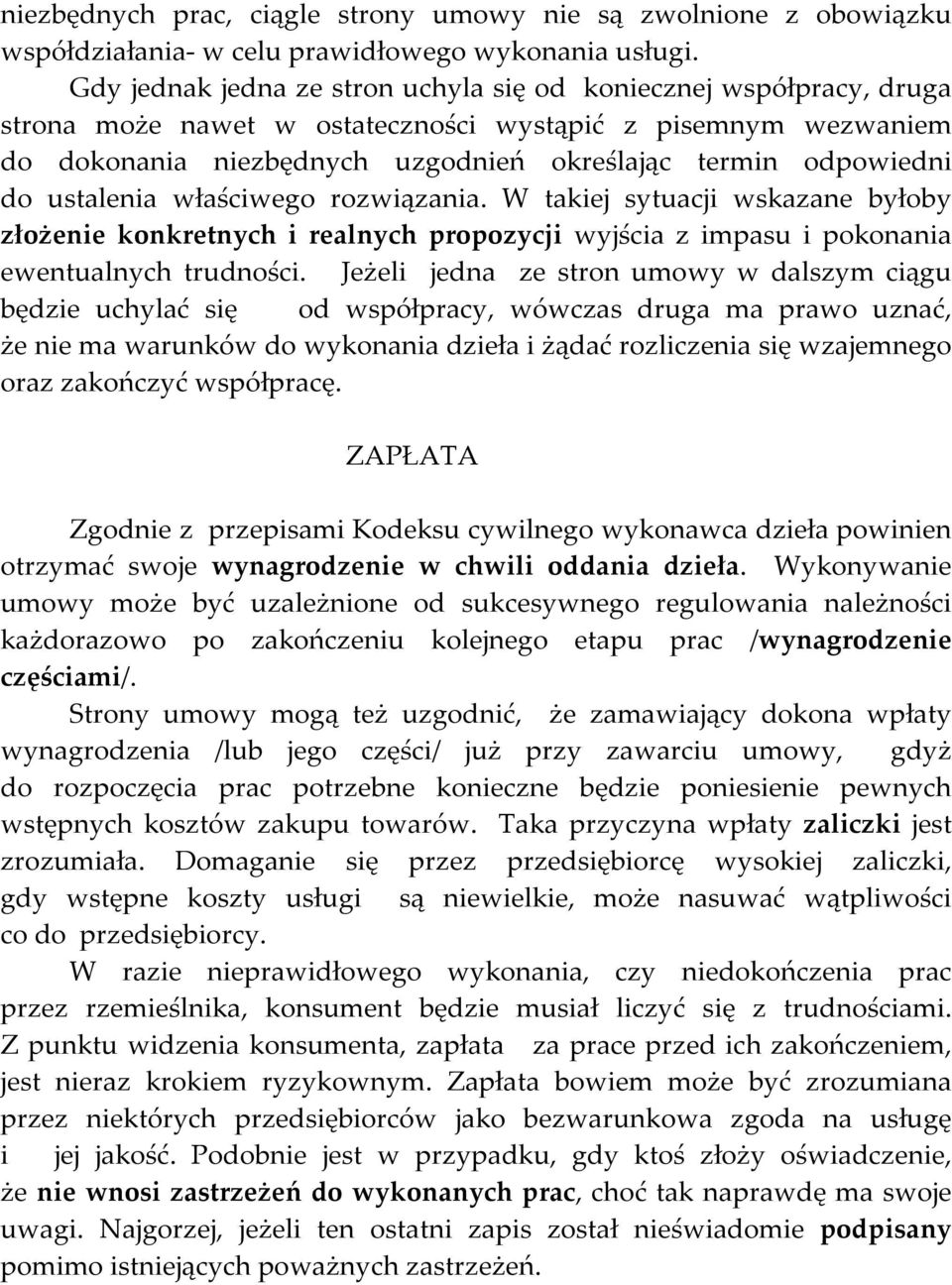 ustalenia właściwego rozwiązania. W takiej sytuacji wskazane byłoby złożenie konkretnych i realnych propozycji wyjścia z impasu i pokonania ewentualnych trudności.