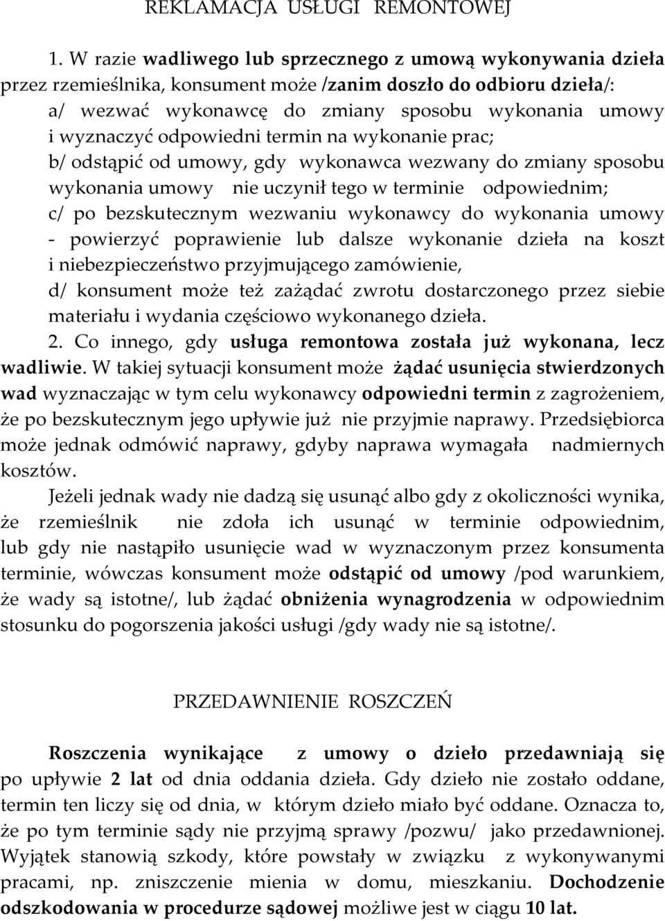 odpowiedni termin na wykonanie prac; b/ odstąpić od umowy, gdy wykonawca wezwany do zmiany sposobu wykonania umowy nie uczynił tego w terminie odpowiednim; c/ po bezskutecznym wezwaniu wykonawcy do