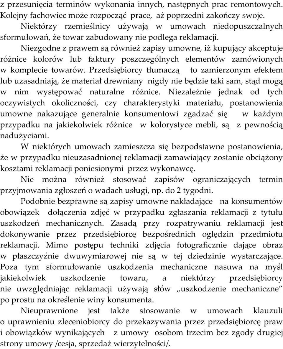 Niezgodne z prawem są również zapisy umowne, iż kupujący akceptuje różnice kolorów lub faktury poszczególnych elementów zamówionych w komplecie towarów.