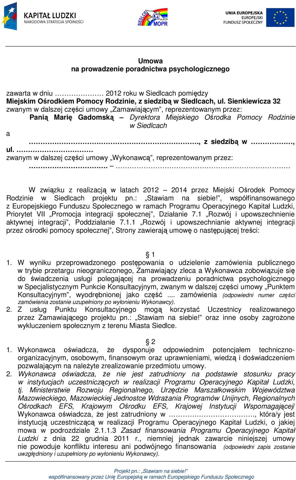 zwanym w dalszej części umowy Wykonawcą, reprezentowanym przez:. W związku z realizacją w latach 2012 2014 przez Miejski Ośrodek Pomocy Rodzinie w Siedlcach projektu pn.: Stawiam na siebie!