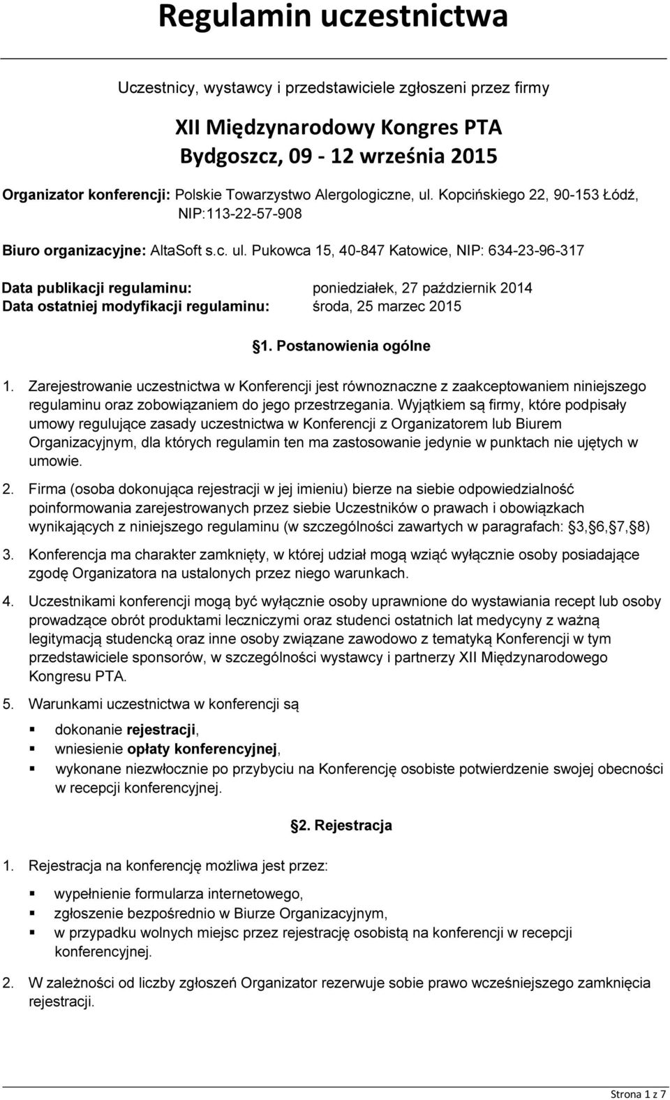 Postanowienia ogólne 1. Zarejestrowanie uczestnictwa w Konferencji jest równoznaczne z zaakceptowaniem niniejszego regulaminu oraz zobowiązaniem do jego przestrzegania.