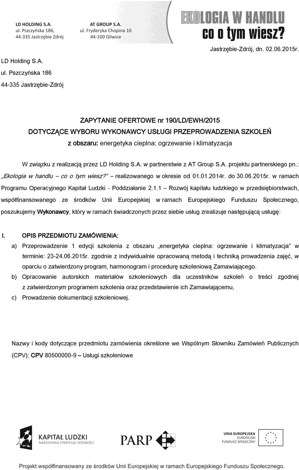 związku z realizacją przez LD Holding S.A. w partnerstwie z AT Group S.A. projektu partnerskiego pn.: Ekologia w handlu co o tym wiesz? realizowanego w okresie od 01.01.2014r. do 30.06.2015r.