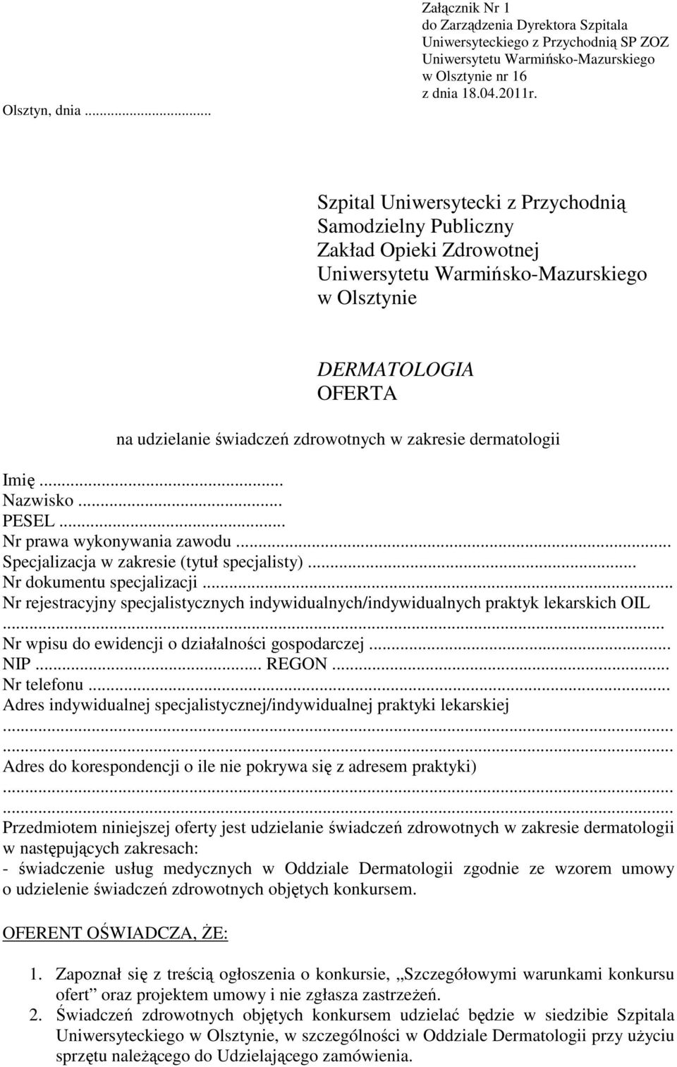 .. Nr prawa wykonywania zawodu... Specjalizacja w zakresie (tytuł specjalisty)... Nr dokumentu specjalizacji... Nr rejestracyjny specjalistycznych indywidualnych/indywidualnych praktyk lekarskich OIL.