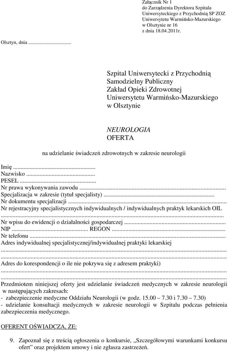 .. Nr prawa wykonywania zawodu... Specjalizacja w zakresie (tytuł specjalisty)... Nr dokumentu specjalizacji... Nr rejestracyjny specjalistycznych indywidualnych / indywidualnych praktyk lekarskich OIL.