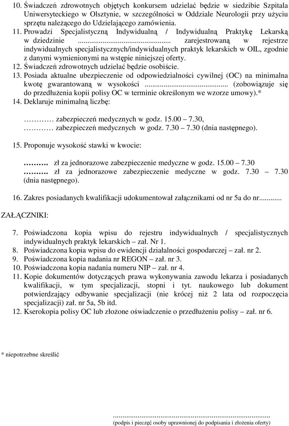 .. zarejestrowaną w rejestrze indywidualnych specjalistycznych/indywidualnych praktyk lekarskich w OIL, zgodnie z danymi wymienionymi na wstępie niniejszej oferty. 12.