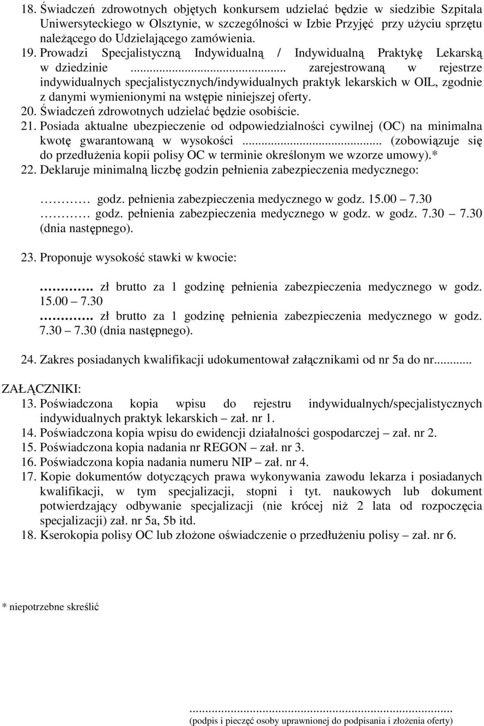 .. zarejestrowaną w rejestrze indywidualnych specjalistycznych/indywidualnych praktyk lekarskich w OIL, zgodnie z danymi wymienionymi na wstępie niniejszej oferty. 20.