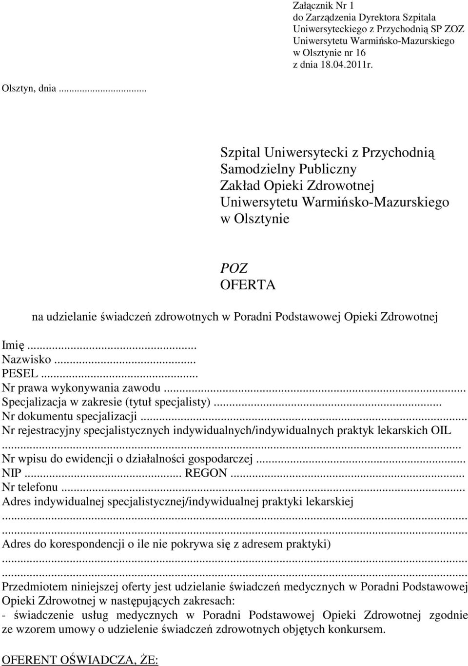 .. PESEL... Nr prawa wykonywania zawodu... Specjalizacja w zakresie (tytuł specjalisty)... Nr dokumentu specjalizacji.