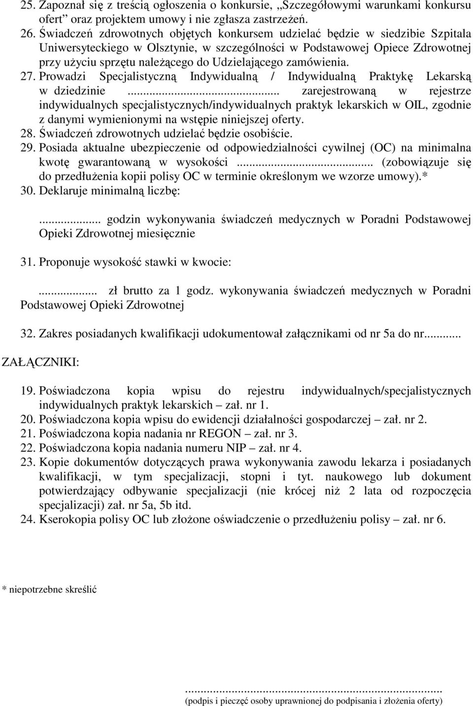 Udzielającego zamówienia. 27. Prowadzi Specjalistyczną Indywidualną / Indywidualną Praktykę Lekarską w dziedzinie.