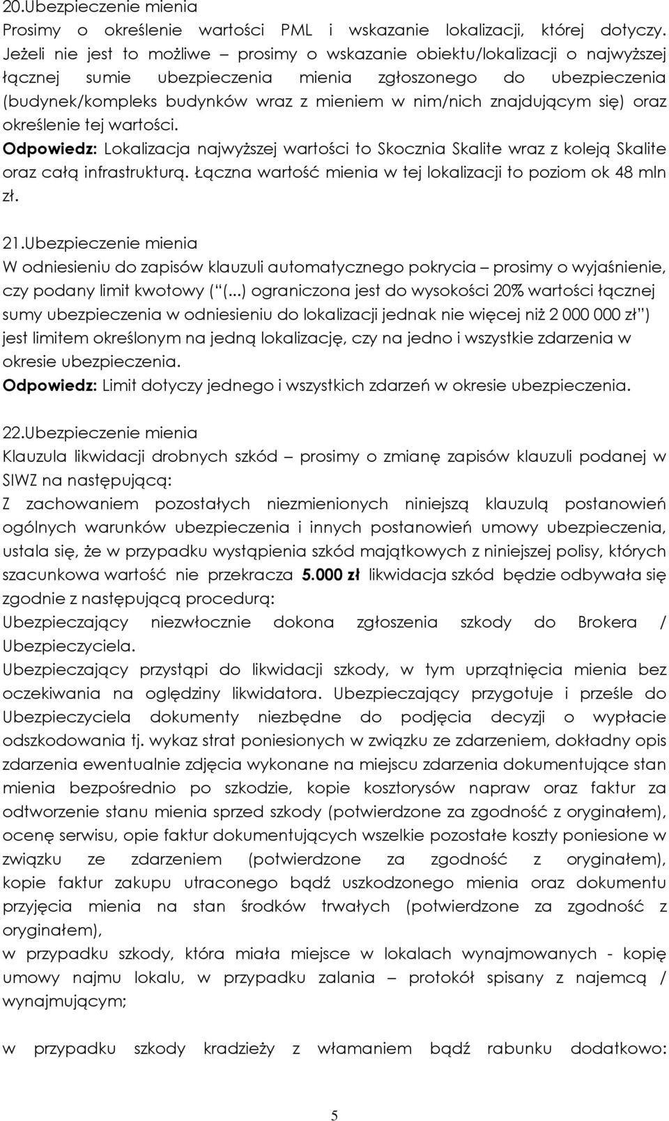 znajdującym się) oraz określenie tej wartości. Odpowiedz: Lokalizacja najwyższej wartości to Skocznia Skalite wraz z koleją Skalite oraz całą infrastrukturą.