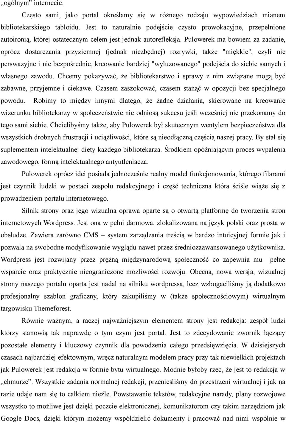 Pulowerek ma bowiem za zadanie, oprócz dostarczania przyziemnej (jednak niezbędnej) rozrywki, także "miękkie", czyli nie perswazyjne i nie bezpośrednie, kreowanie bardziej "wyluzowanego" podejścia do