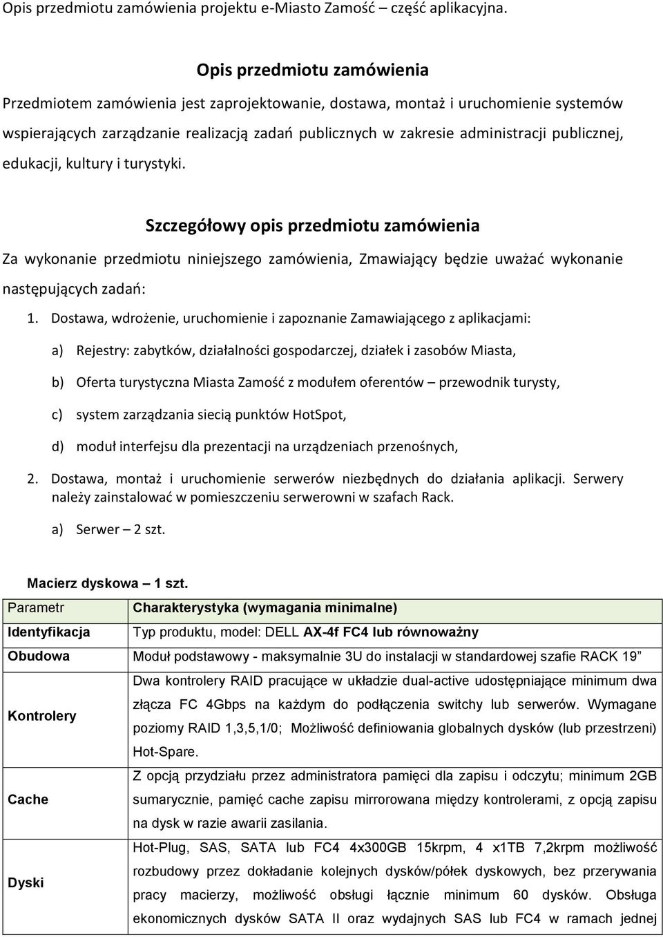 publicznej, edukacji, kultury i turystyki. Szczegółowy opis przedmiotu zamówienia Za wykonanie przedmiotu niniejszego zamówienia, Zmawiający będzie uważad wykonanie następujących zadao: 1.