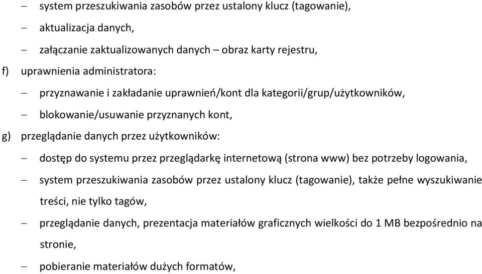 użytkowników: dostęp do systemu przez przeglądarkę internetową (strona www) bez potrzeby logowania, system przeszukiwania zasobów przez ustalony klucz (tagowanie),