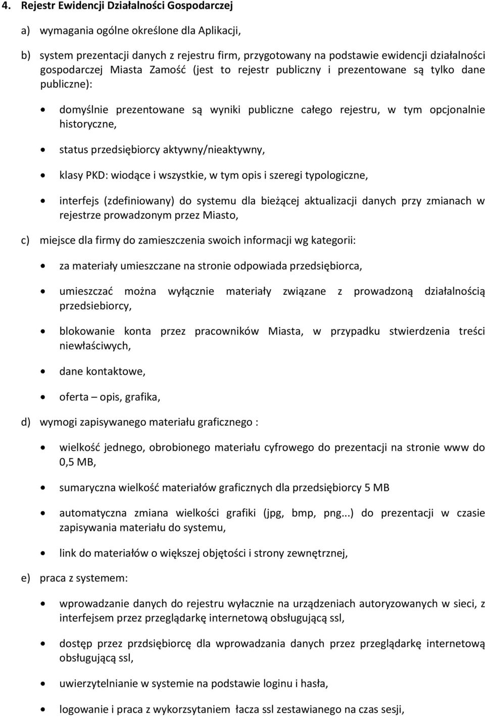 aktywny/nieaktywny, klasy PKD: wiodące i wszystkie, w tym opis i szeregi typologiczne, interfejs (zdefiniowany) do systemu dla bieżącej aktualizacji danych przy zmianach w rejestrze prowadzonym przez