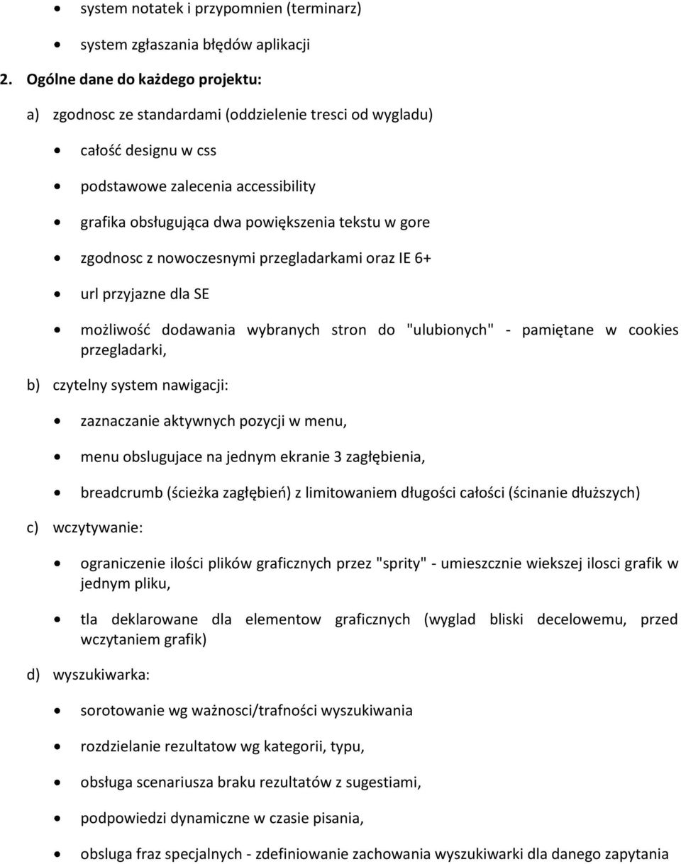 zgodnosc z nowoczesnymi przegladarkami oraz IE 6+ url przyjazne dla SE możliwośd dodawania wybranych stron do "ulubionych" - pamiętane w cookies przegladarki, b) czytelny system nawigacji: