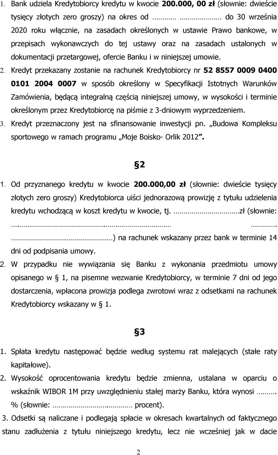 ustalonych w dokumentacji przetargowej, ofercie Banku i w niniejszej umowie. 2.