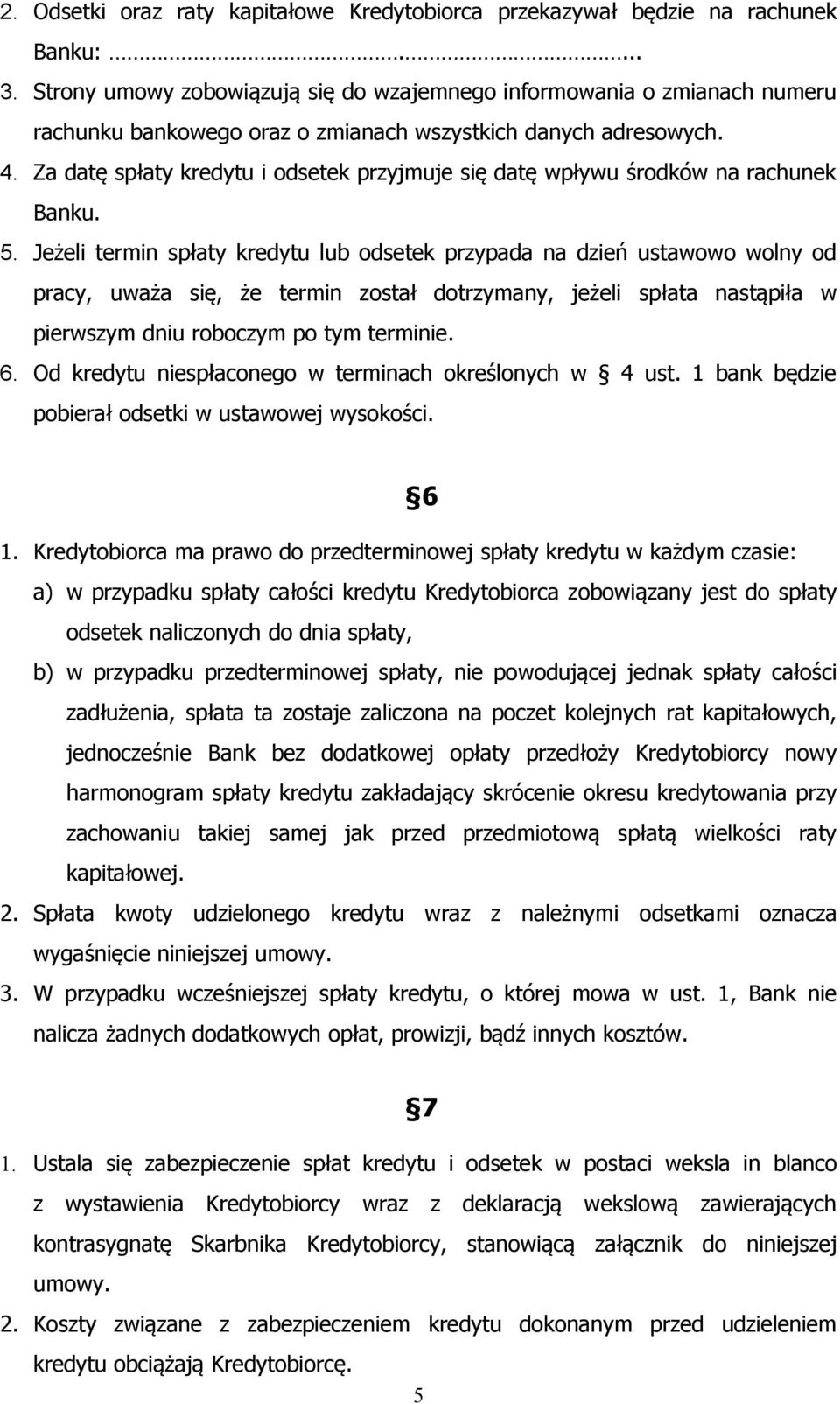 Za datę spłaty kredytu i odsetek przyjmuje się datę wpływu środków na rachunek Banku. 5.