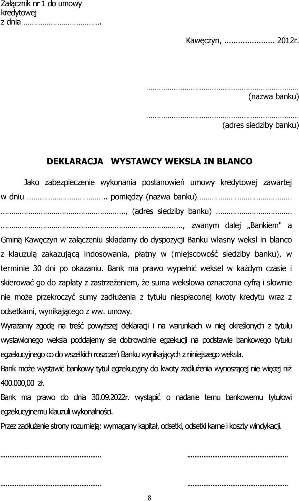 ., zwanym dalej Bankiem" a Gminą Kawęczyn w załączeniu składamy do dyspozycji Banku własny weksl in blanco z klauzulą zakazującą indosowania, płatny w (miejscowość siedziby banku), w terminie 30 dni