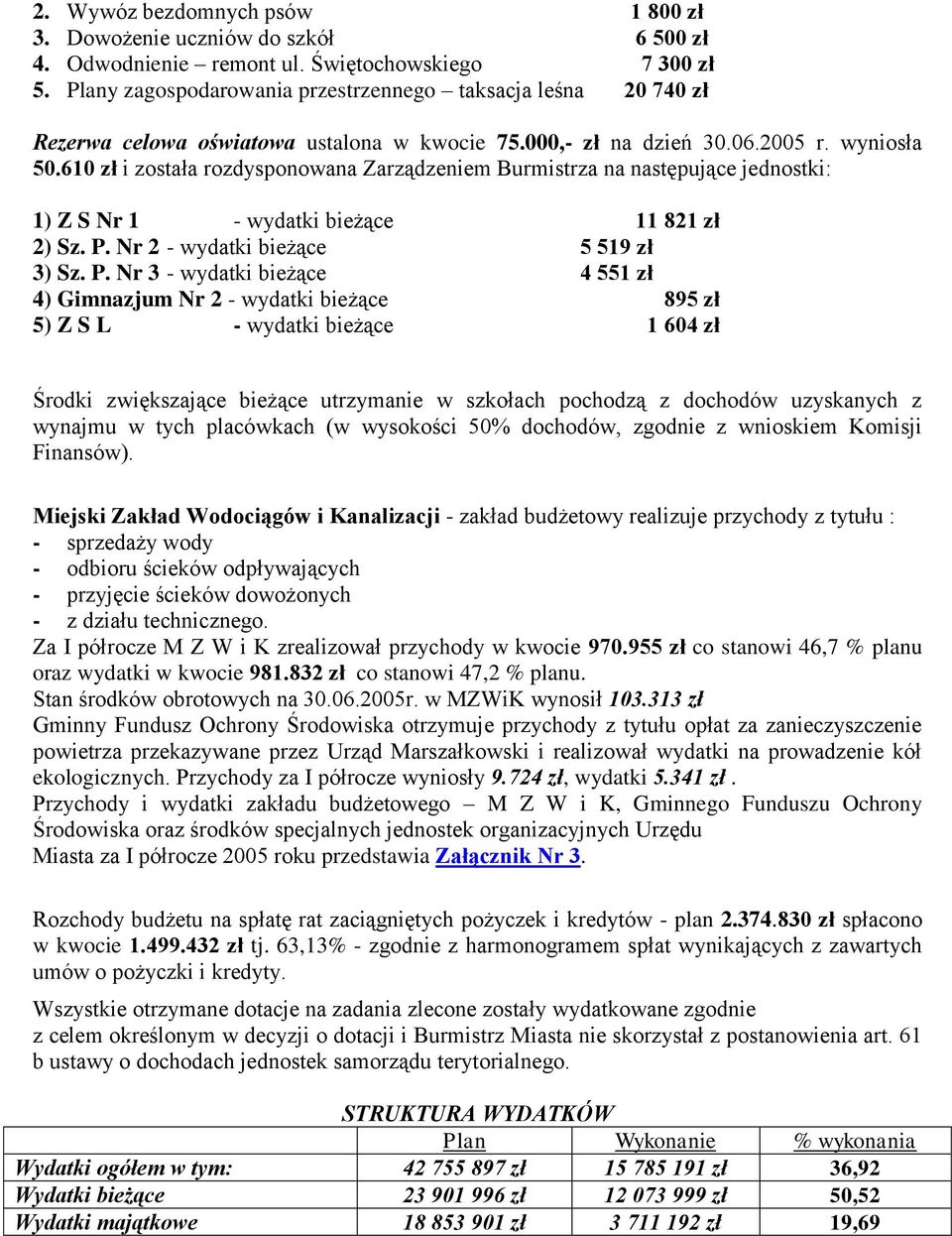 610 zł i została rozdysponowana Zarządzeniem Burmistrza na następujące jednostki: 1) Z S Nr 1 - wydatki bieżące 11 821 zł 2) Sz. P.