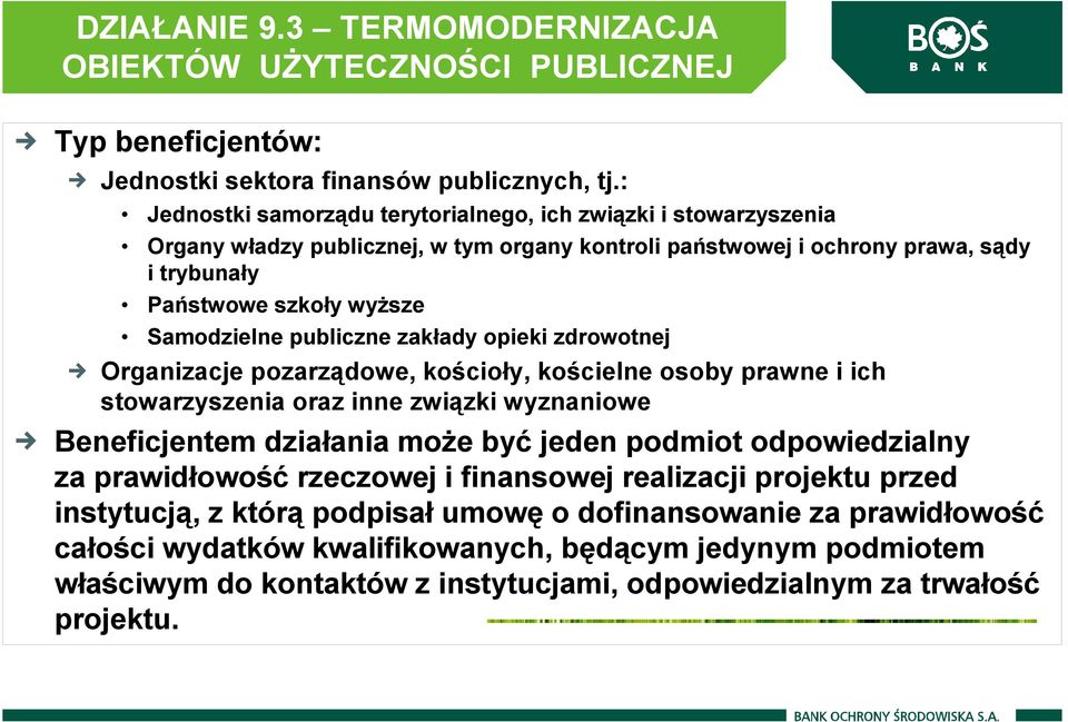 publiczne zakłady opieki zdrowotnej Organizacje pozarządowe, kościoły, kościelne osoby prawne i ich stowarzyszenia oraz inne związki wyznaniowe Beneficjentem działania moŝe być jeden podmiot